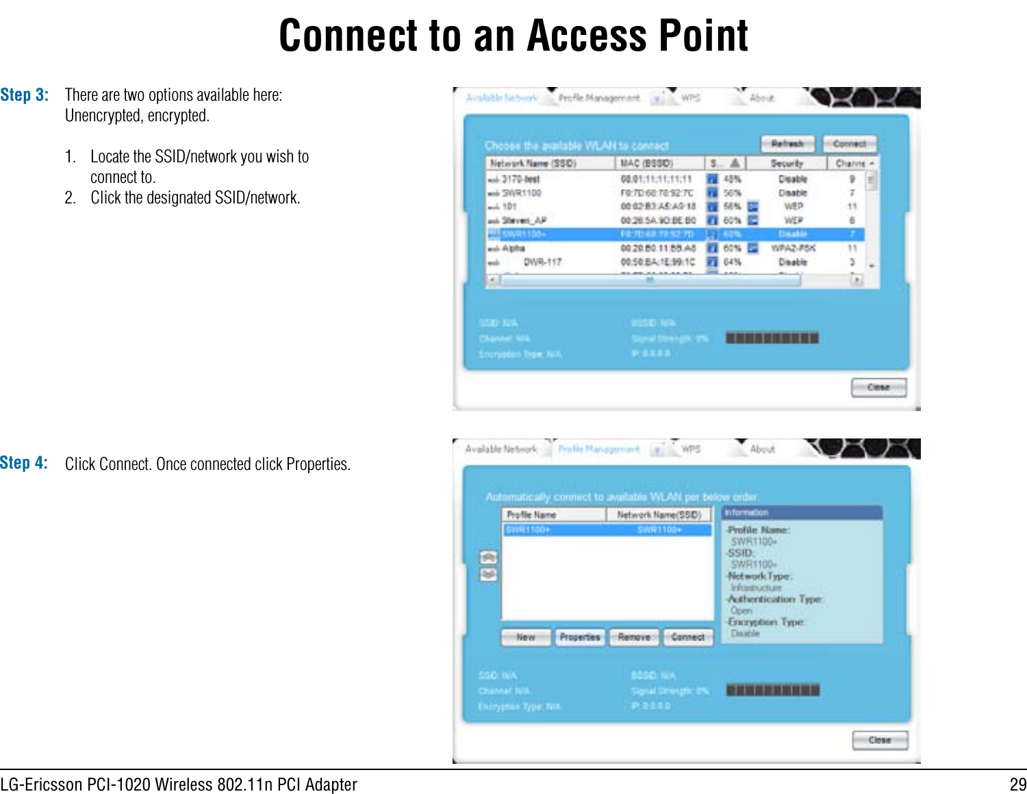 29LG-Ericsson PCI-1020 Wireless 802.11n PCI AdapterConnect to an Access PointStep 3: There are two options available here: Unencrypted, encrypted.1.  Locate the SSID/network you wish to connect to.2.  Click the designated SSID/network.Step 4: Click Connect. Once connected click Properties.