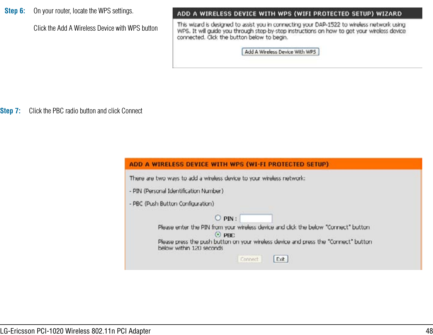 48LG-Ericsson PCI-1020 Wireless 802.11n PCI AdapterStep 6: On your router, locate the WPS settings.Click the Add A Wireless Device with WPS buttonStep 7: Click the PBC radio button and click Connect