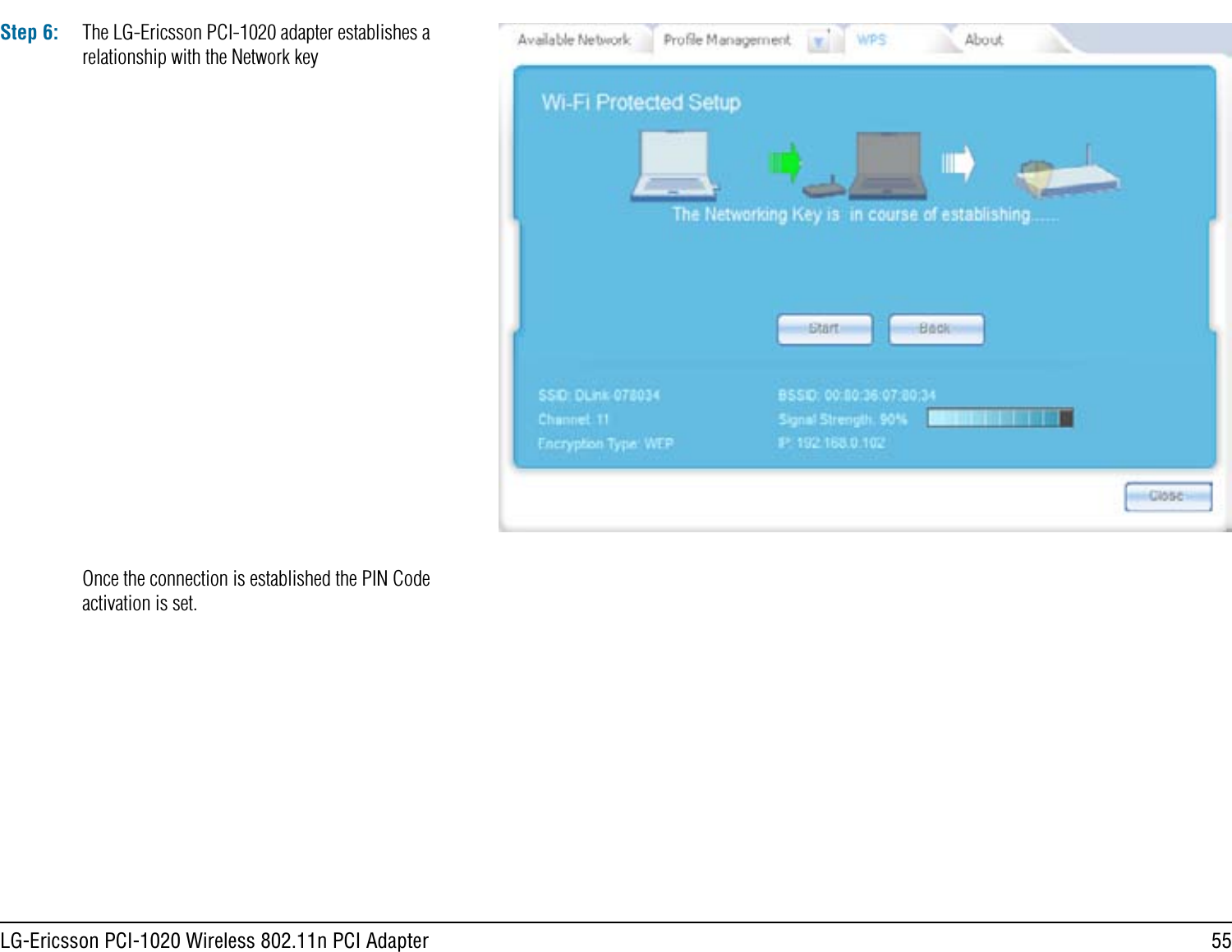 55LG-Ericsson PCI-1020 Wireless 802.11n PCI AdapterStep 6: The LG-Ericsson PCI-1020 adapter establishes a relationship with the Network key Once the connection is established the PIN Code activation is set.