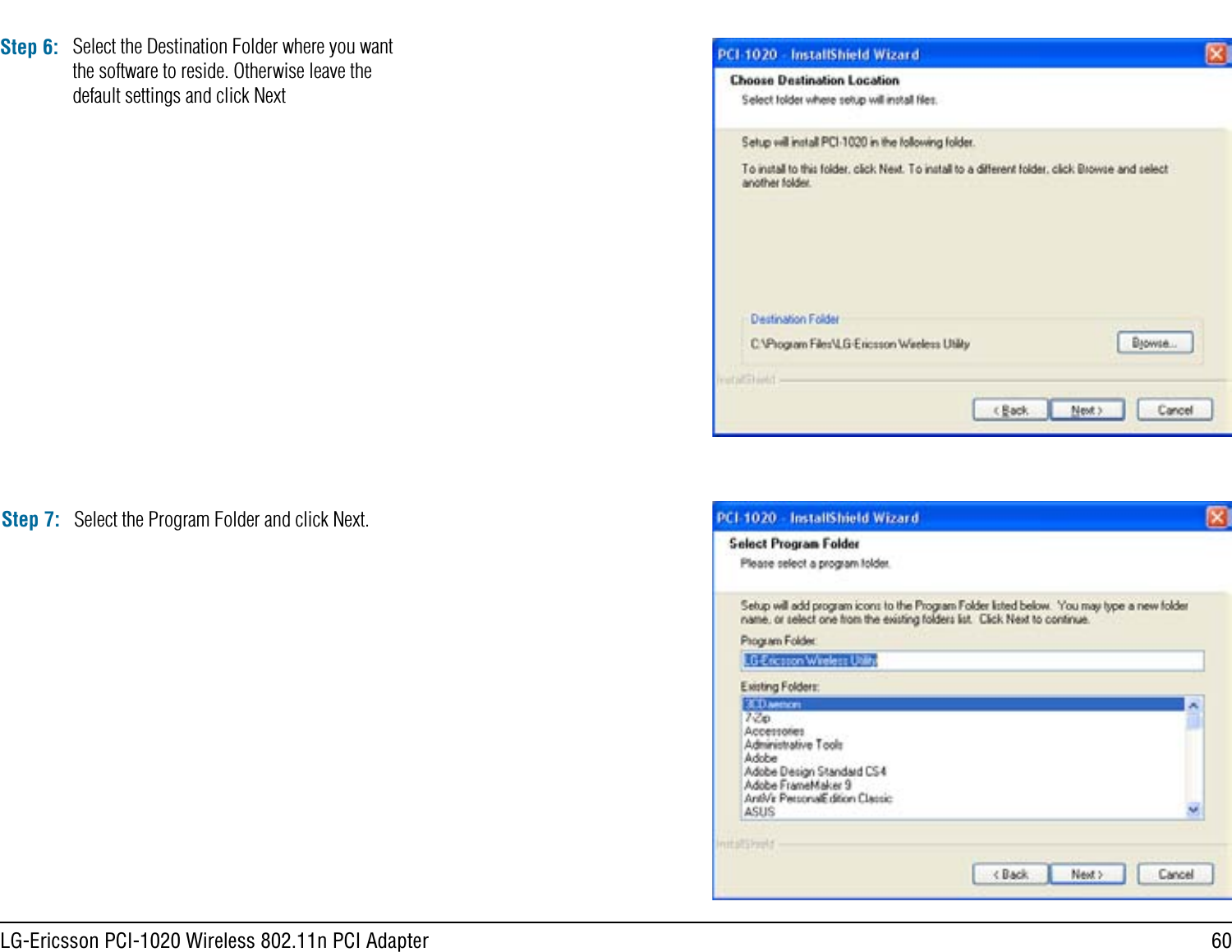 60LG-Ericsson PCI-1020 Wireless 802.11n PCI AdapterStep 6: Select the Destination Folder where you want the software to reside. Otherwise leave the default settings and click NextStep 7: Select the Program Folder and click Next.