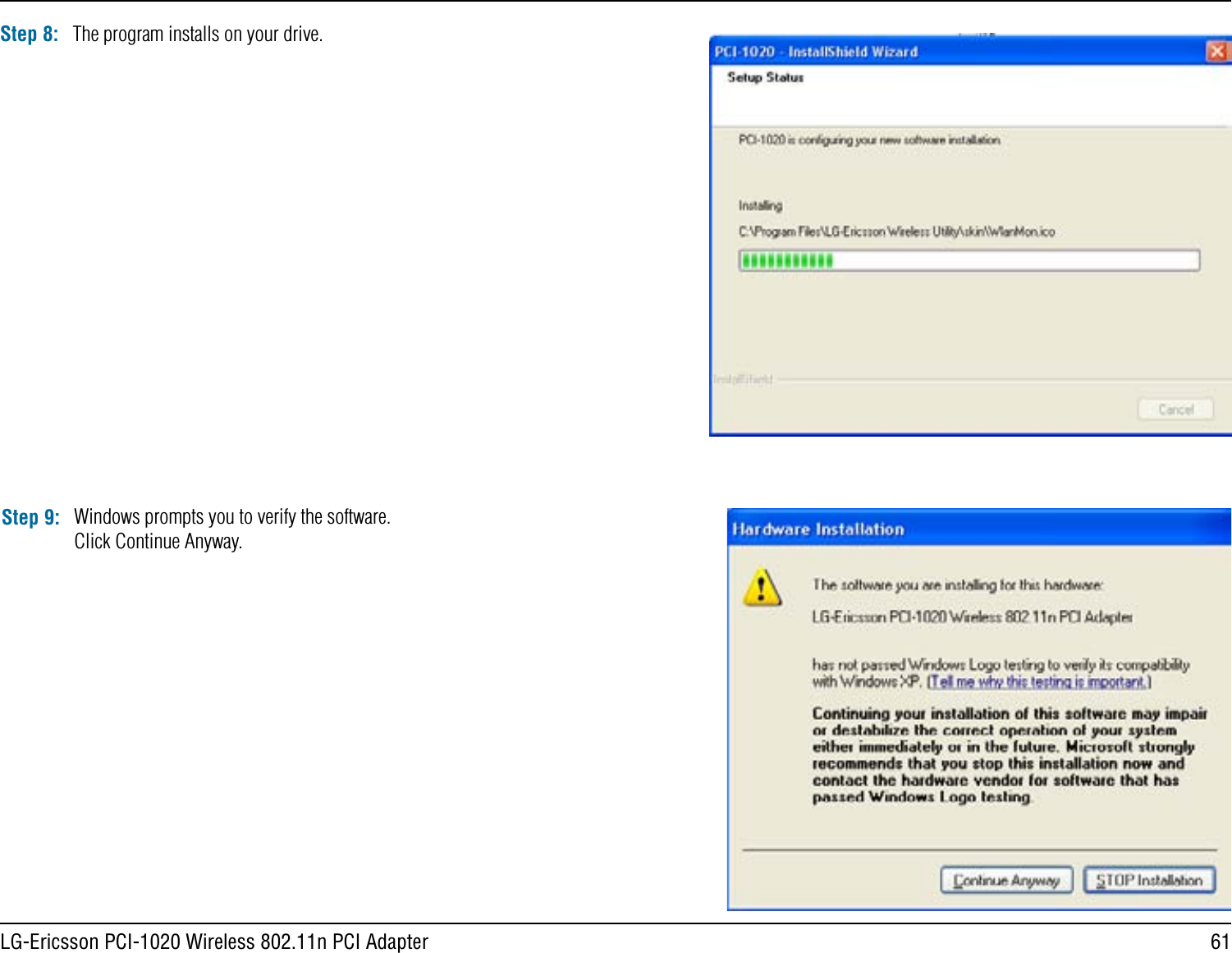 61LG-Ericsson PCI-1020 Wireless 802.11n PCI AdapterStep 8: The program installs on your drive.Step 9: Windows prompts you to verify the software. Click Continue Anyway.