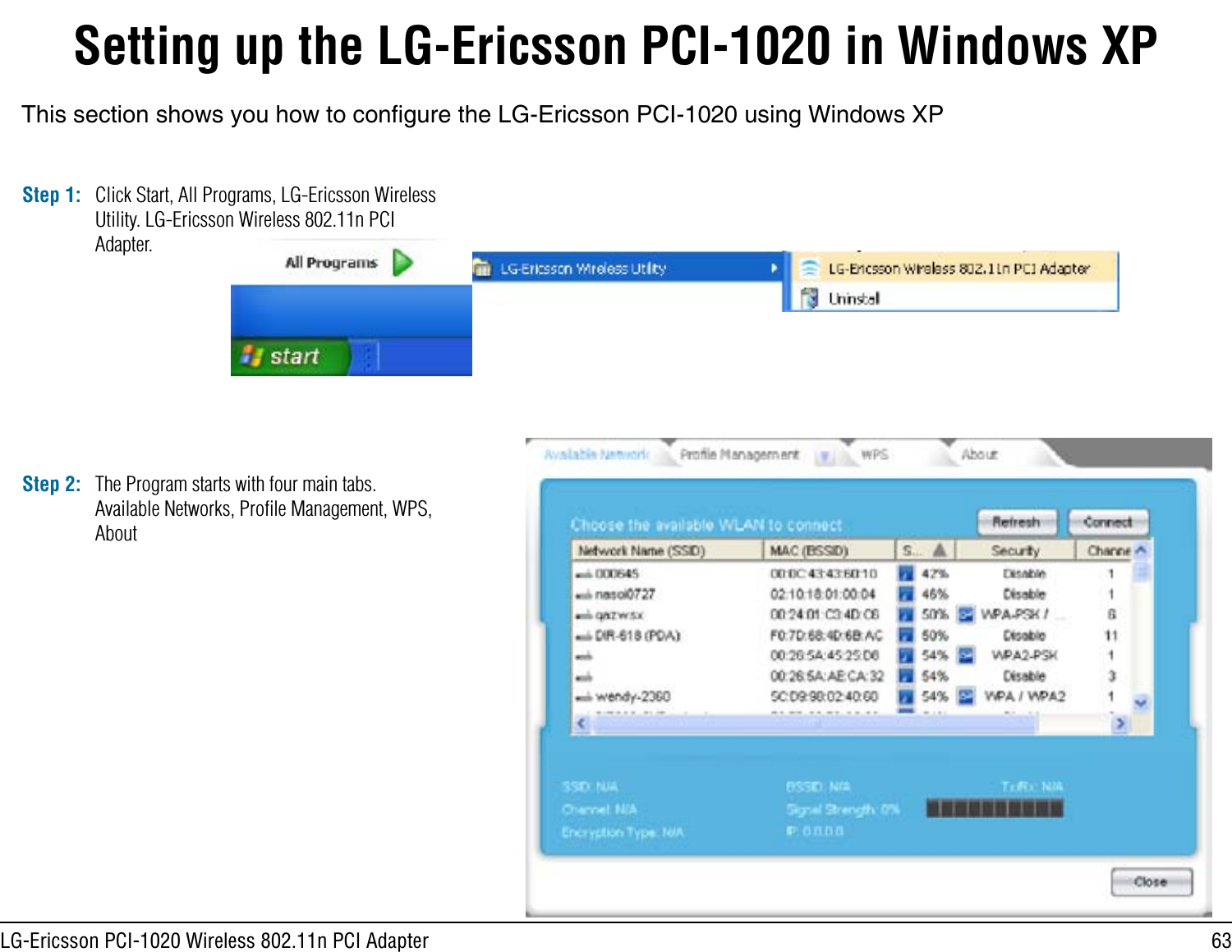 63LG-Ericsson PCI-1020 Wireless 802.11n PCI AdapterSetting up the LG-Ericsson PCI-1020 in Windows XPStep 1:This section shows you how to congure the LG-Ericsson PCI-1020 using Windows XPClick Start, All Programs, LG-Ericsson Wireless Utility. LG-Ericsson Wireless 802.11n PCI Adapter.Step 2: The Program starts with four main tabs. Available Networks, Proﬁle Management, WPS, About