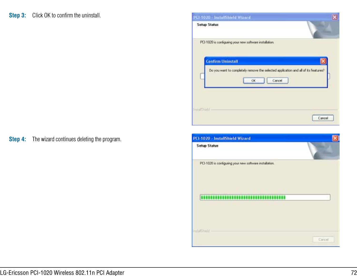 72LG-Ericsson PCI-1020 Wireless 802.11n PCI AdapterStep 3: Click OK to conﬁrm the uninstall.Step 4: The wizard continues deleting the program.