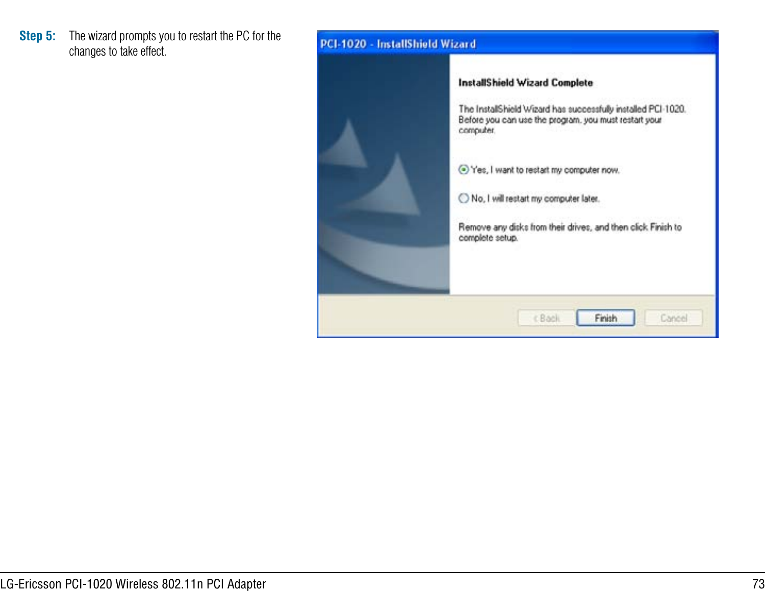 73LG-Ericsson PCI-1020 Wireless 802.11n PCI AdapterStep 5: The wizard prompts you to restart the PC for the changes to take effect.