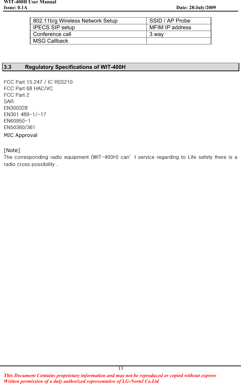 WIT-400H User Manual Issue: 0.1A                         Date: 28/July/2009This Document Contains proprietary information and may not be reproduced or copied without express   Written permission of a duly authorized representative of LG-Nortel Co.Ltd 13802.11b/g Wireless Network Setup  SSID / AP Probe IPECS SIP setup  MFIM IP address Conference call  3 way MSG Callback 3.3  Regulatory Specifications of WIT-400H mjjGwGX\UY[^GVGpjGyzzYXWGmjjGwG]_GohjV}jG GmjjGwGYGzhyGluZWWZY_GluZWXG[_`TXVTX^Glu]W`\WTXGlu\WZ]WVZ]XGMIC Approval [Note]{GGG G O~p{T[WWoPG˅ GG G GsG GG GGGGGUGGGG