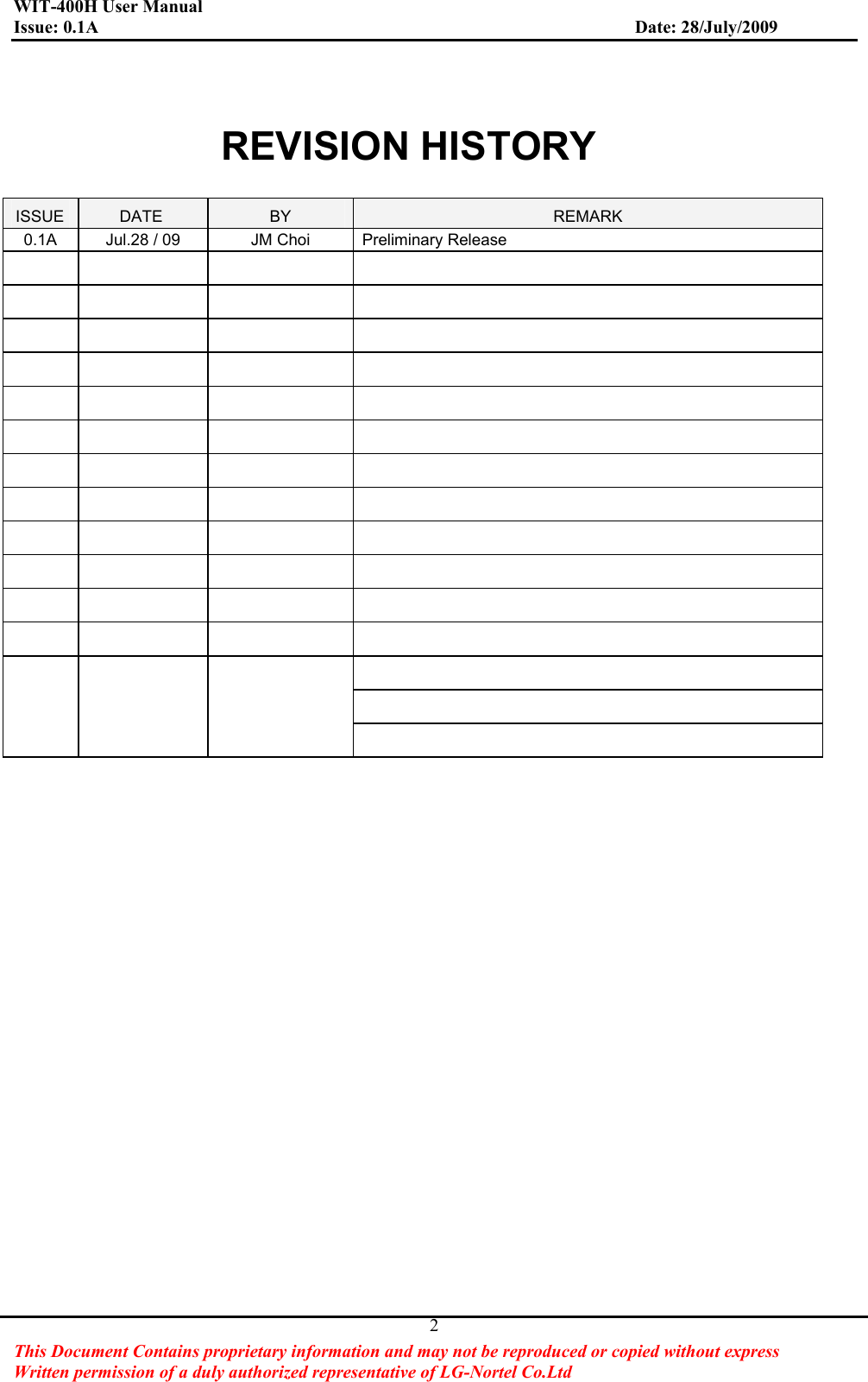 WIT-400H User Manual Issue: 0.1A                         Date: 28/July/2009This Document Contains proprietary information and may not be reproduced or copied without express   Written permission of a duly authorized representative of LG-Nortel Co.Ltd 2REVISION HISTORY ISSUE DATE  BY REMARK0.1A  Jul.28 / 09  JM Choi  Preliminary Release                                                                            