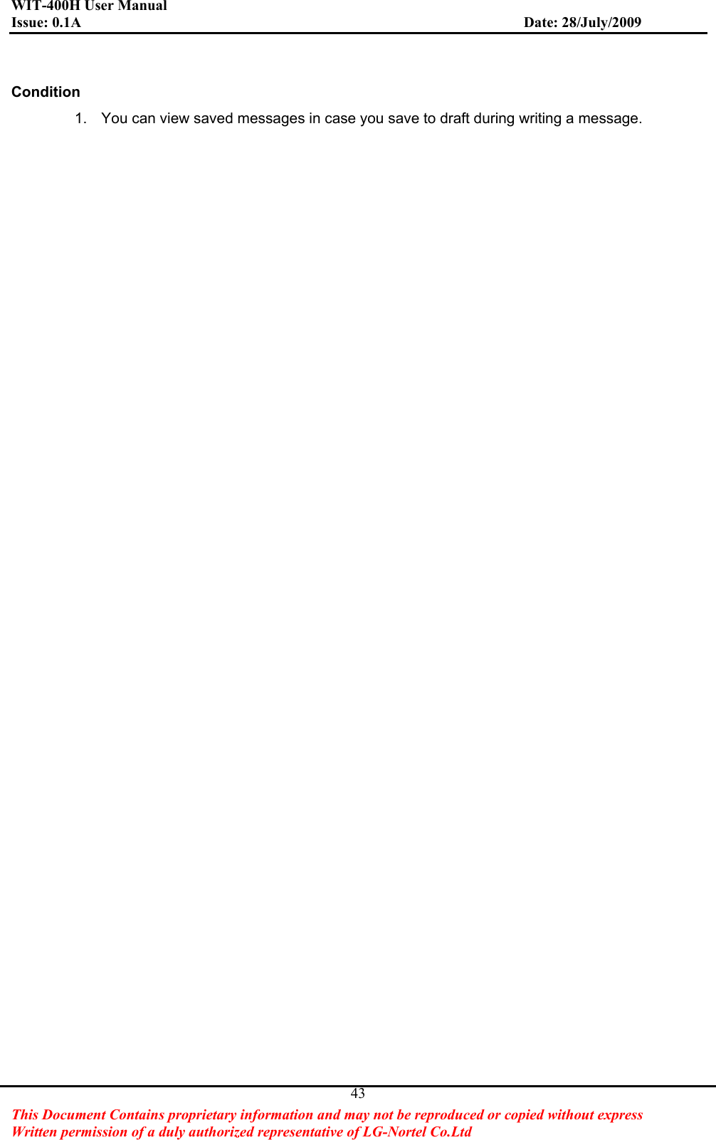 WIT-400H User Manual Issue: 0.1A                         Date: 28/July/2009This Document Contains proprietary information and may not be reproduced or copied without express   Written permission of a duly authorized representative of LG-Nortel Co.Ltd 43Condition1.  You can view saved messages in case you save to draft during writing a message. 