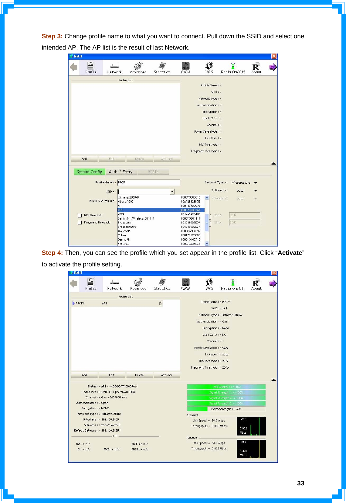  33Step 3: Change profile name to what you want to connect. Pull down the SSID and select one intended AP. The AP list is the result of last Network.  Step 4: Then, you can see the profile which you set appear in the profile list. Click “Activate” to activate the profile setting.  