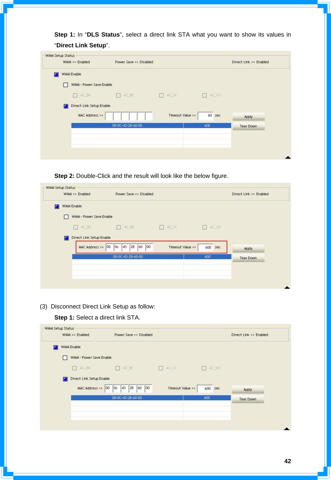  42 Step 1: In “DLS Status”, select a direct link STA what you want to show its values in  “Direct Link Setup”.    Step 2: Double-Click and the result will look like the below figure.   (3)  Disconnect Direct Link Setup as follow:  Step 1: Select a direct link STA.   