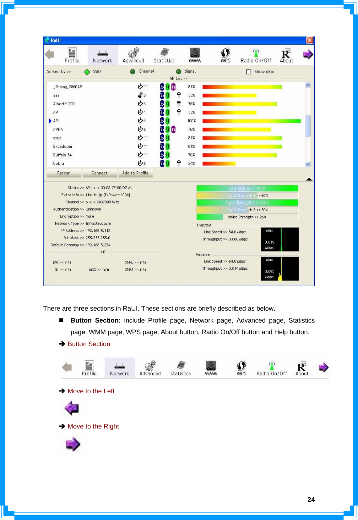  24  There are three sections in RaUI. These sections are briefly described as below.  Button Section: include Profile page, Network page, Advanced page, Statistics page, WMM page, WPS page, About button, Radio On/Off button and Help button. Î Button Section  Î Move to the Left    Î Move to the Right    