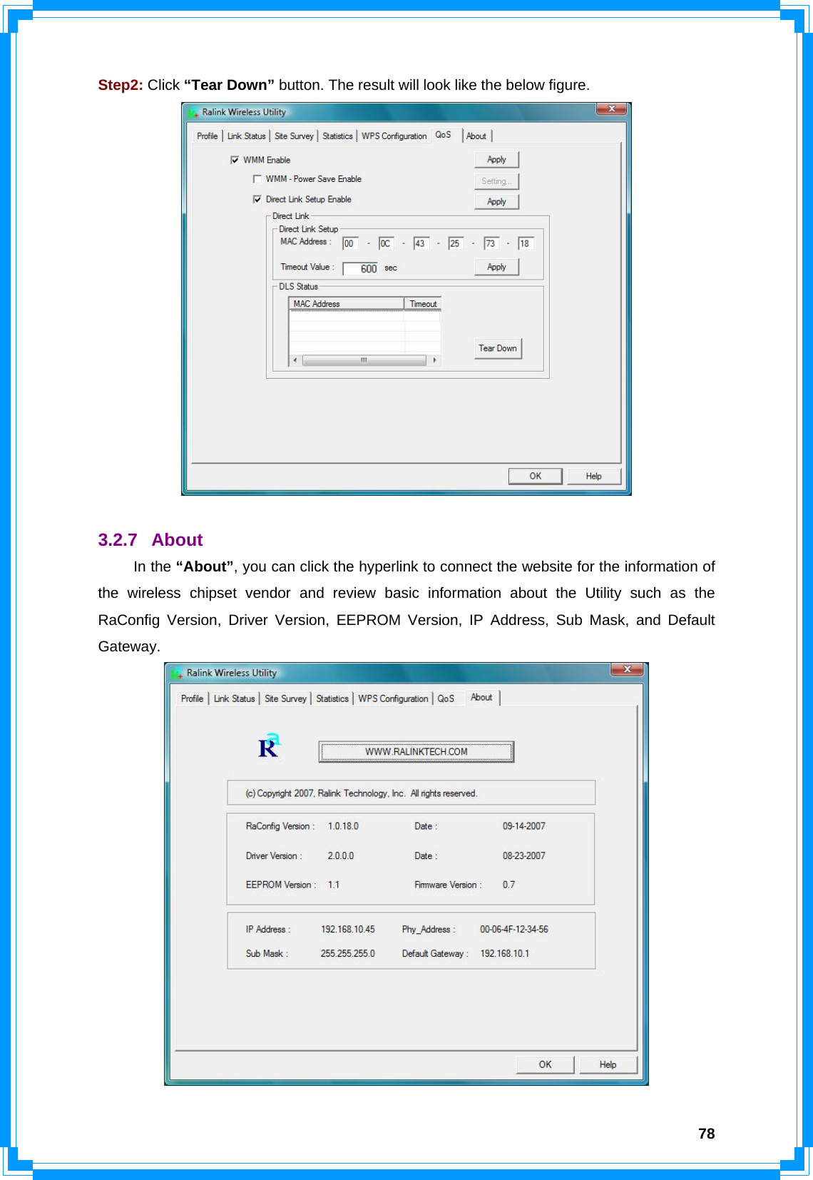  78Step2: Click “Tear Down” button. The result will look like the below figure.   3.2.7 About  In the “About”, you can click the hyperlink to connect the website for the information of the wireless chipset vendor and review basic information about the Utility such as the RaConfig Version, Driver Version, EEPROM Version, IP Address, Sub Mask, and Default Gateway.  