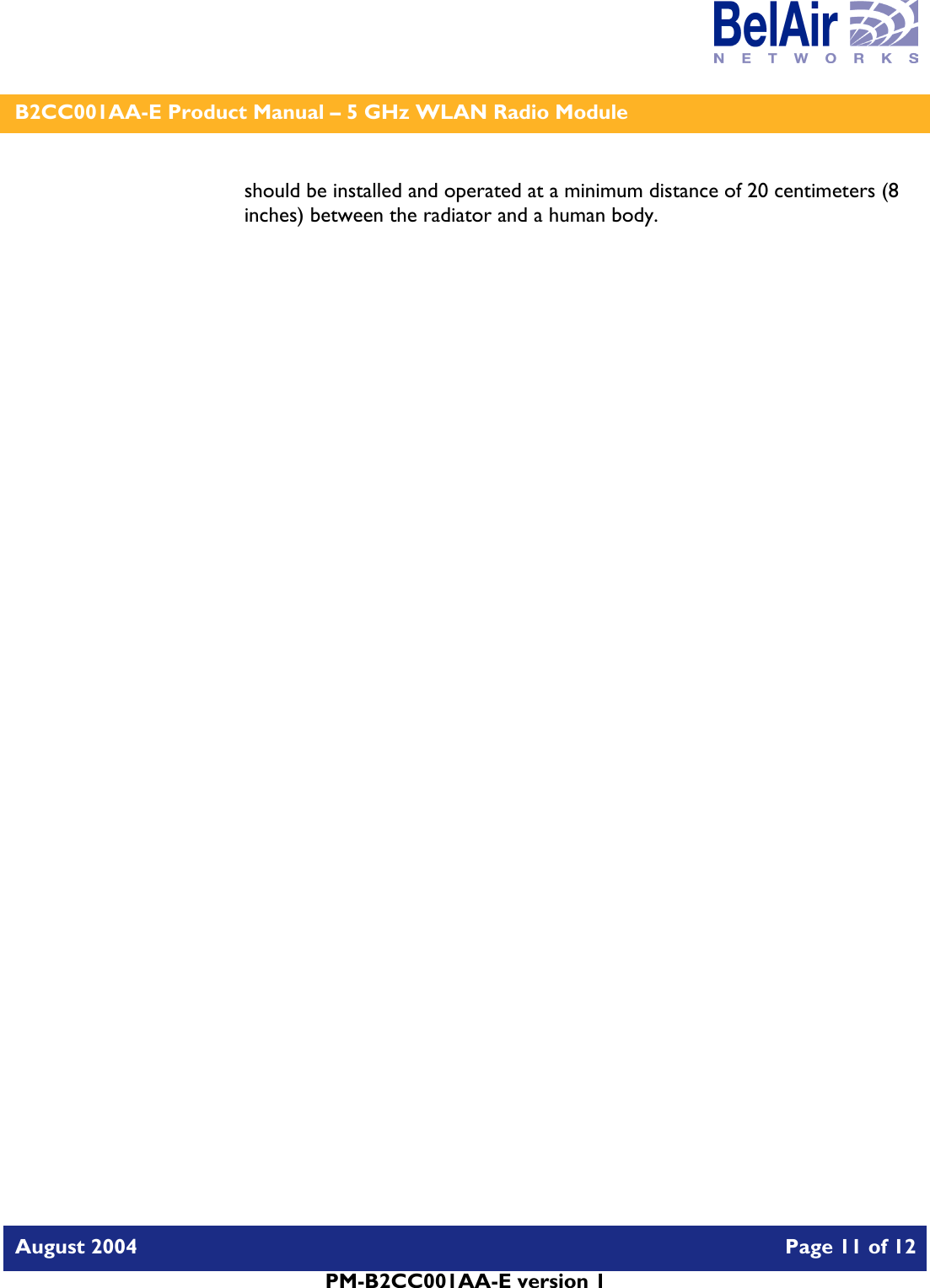    B2CC001AA-E Product Manual – 5 GHz WLAN Radio Module   August 2004    Page 11 of 12   PM-B2CC001AA-E version 1   should be installed and operated at a minimum distance of 20 centimeters (8 inches) between the radiator and a human body.   