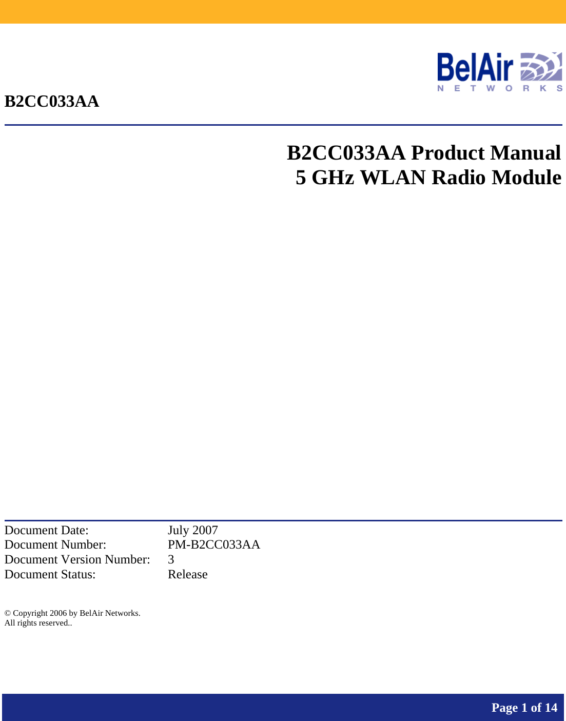           Page 1 of 14     B2CC033AA  B2CC033AA Product Manual 5 GHz WLAN Radio Module              Document Date:  July 2007 Document Number:  PM-B2CC033AA Document Version Number:  3 Document Status:  Release  © Copyright 2006 by BelAir Networks. All rights reserved..  