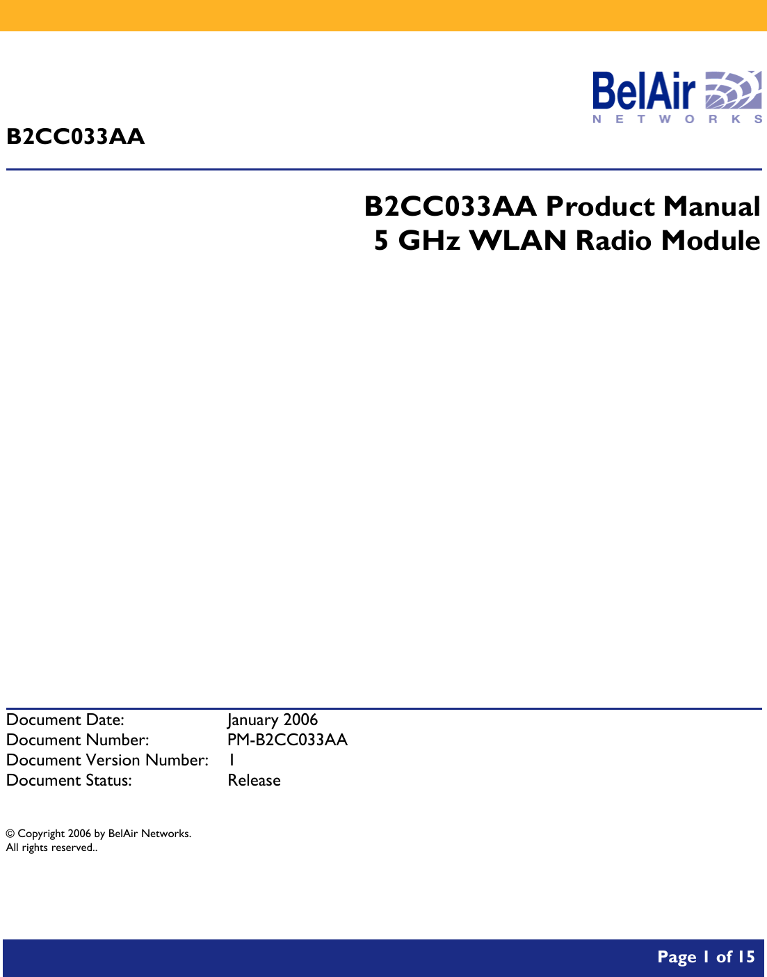           Page 1 of 15     B2CC033AA  B2CC033AA Product Manual 5 GHz WLAN Radio Module              Document Date:  January 2006 Document Number:  PM-B2CC033AA Document Version Number:  1 Document Status:  Release  © Copyright 2006 by BelAir Networks. All rights reserved..  