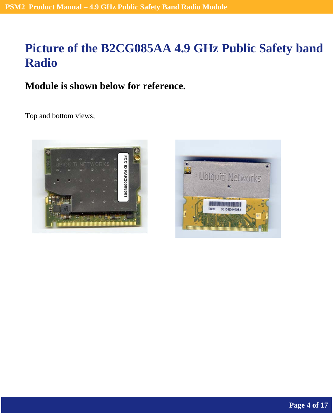    PSM2  Product Manual – 4.9 GHz Public Safety Band Radio Module       Page 4 of 17    Picture of the B2CG085AA 4.9 GHz Public Safety band Radio Module is shown below for reference.  Top and bottom views;         