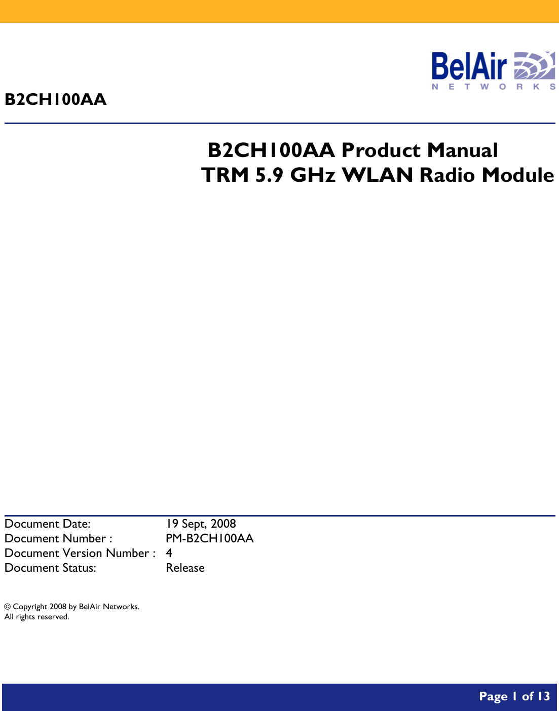           Page 1 of 13     B2CH100AA                           B2CH100AA Product Manual TRM 5.9 GHz WLAN Radio Module              Document Date:  19 Sept, 2008 Document Number :  PM-B2CH100AA Document Version Number :  4 Document Status:  Release  © Copyright 2008 by BelAir Networks. All rights reserved.