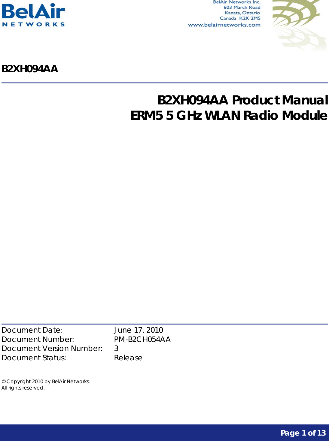      Page 1 of 13     B2XH094AA  B2XH094AA Product Manual ERM5 5 GHz WLAN Radio Module              Document Date:    June 17, 2010 Document Number:    PM-B2CH054AA Document Version Number:  3 Document Status:    Release  © Copyright 2010 by BelAir Networks. All rights reserved.