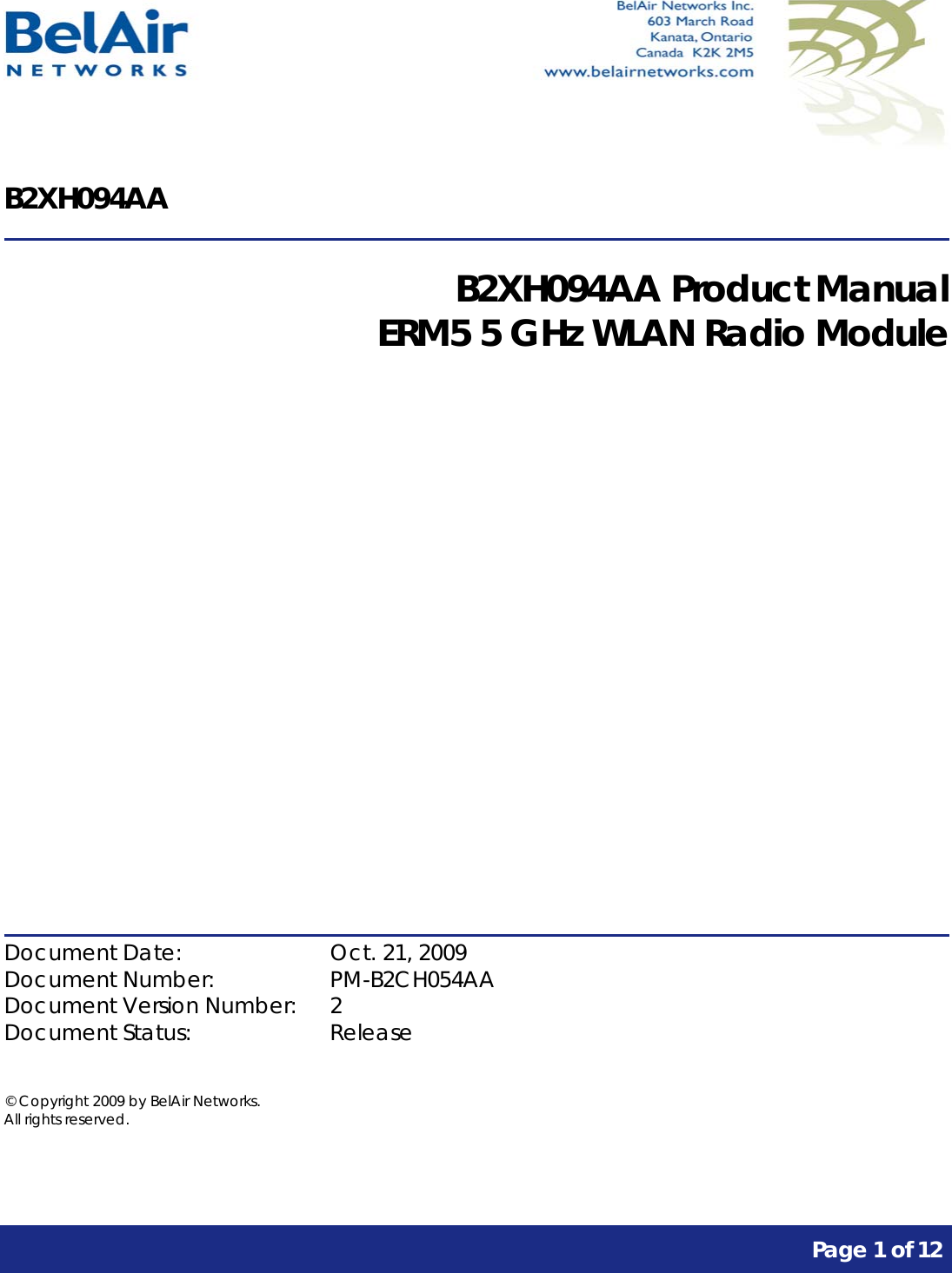      Page 1 of 12     B2XH094AA  B2XH094AA Product Manual ERM5 5 GHz WLAN Radio Module              Document Date:    Oct. 21, 2009 Document Number:    PM-B2CH054AA Document Version Number:  2 Document Status:    Release  © Copyright 2009 by BelAir Networks. All rights reserved.