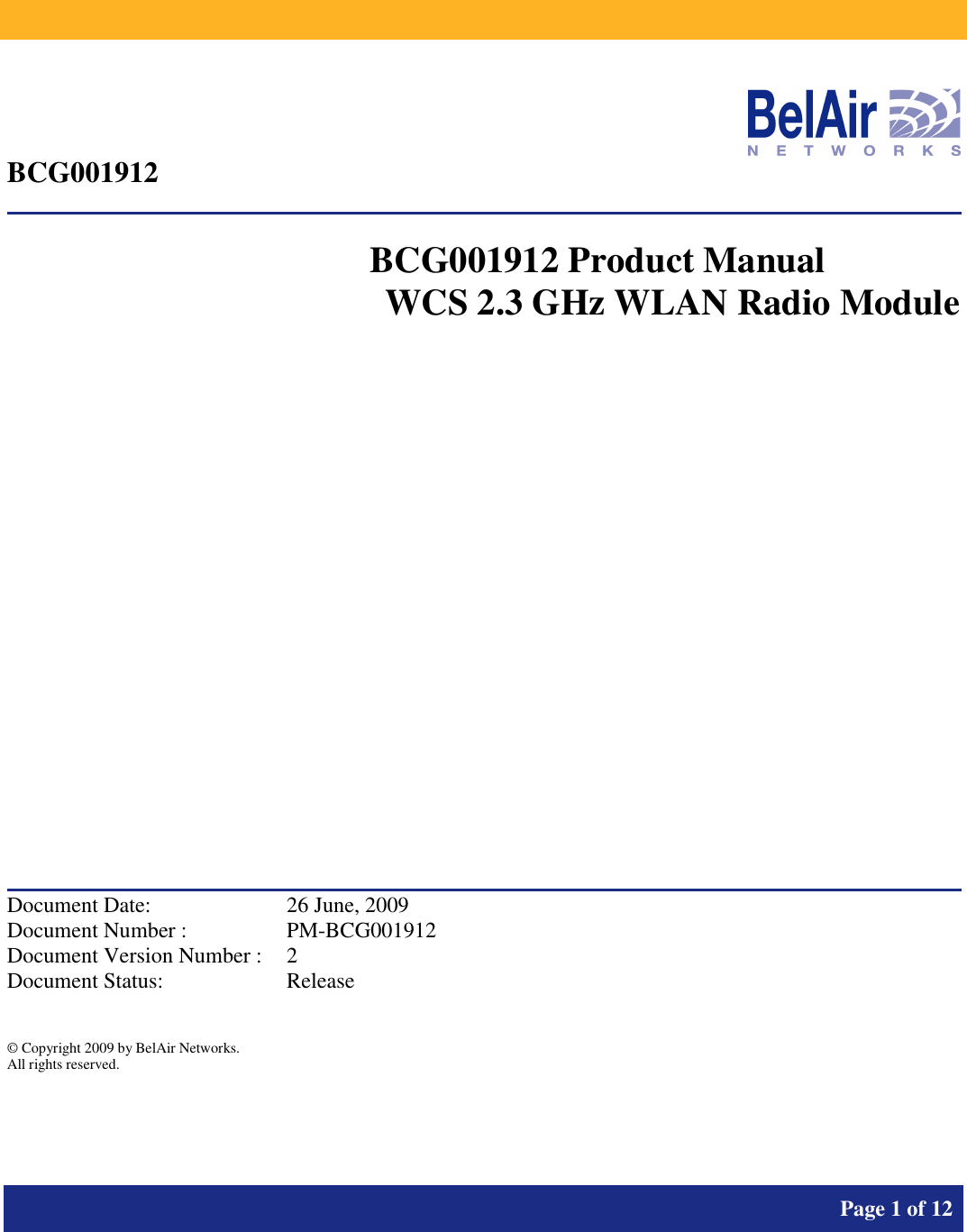           Page 1 of 12       BCG001912                           BCG001912 Product Manual WCS 2.3 GHz WLAN Radio Module              Document Date:  26 June, 2009 Document Number :  PM-BCG001912 Document Version Number :  2 Document Status:  Release  © Copyright 2009 by BelAir Networks. All rights reserved.