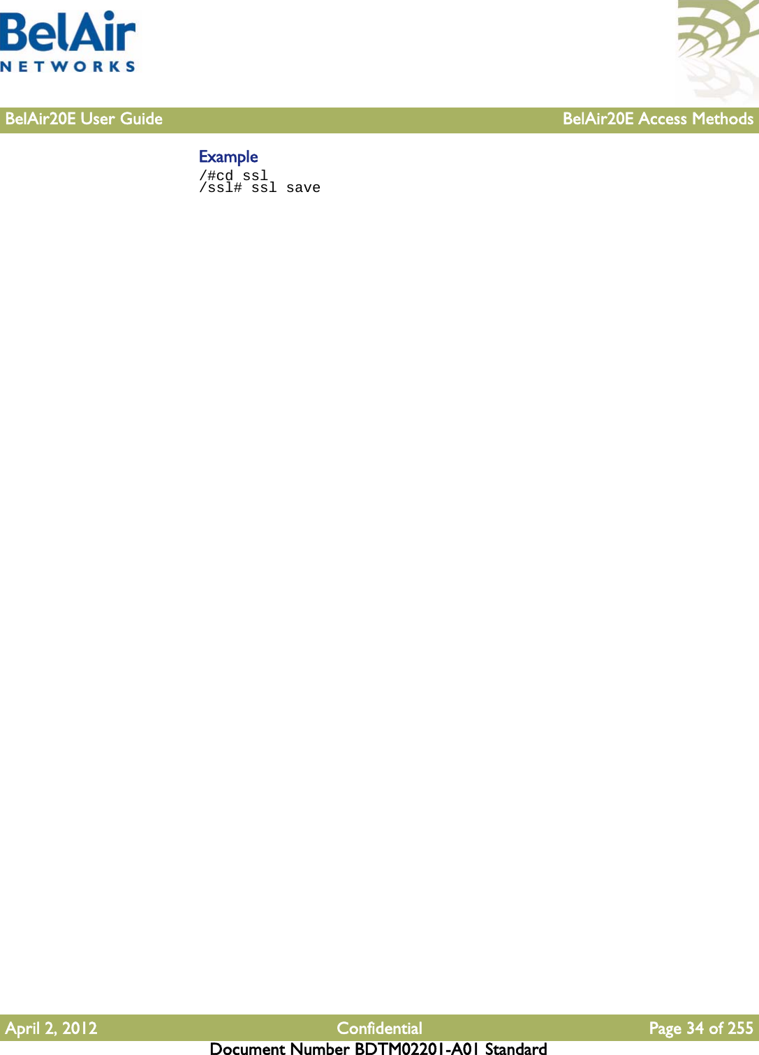 BelAir20E User Guide BelAir20E Access MethodsApril 2, 2012 Confidential Page 34 of 255Document Number BDTM02201-A01 StandardExample/#cd ssl/ssl# ssl save