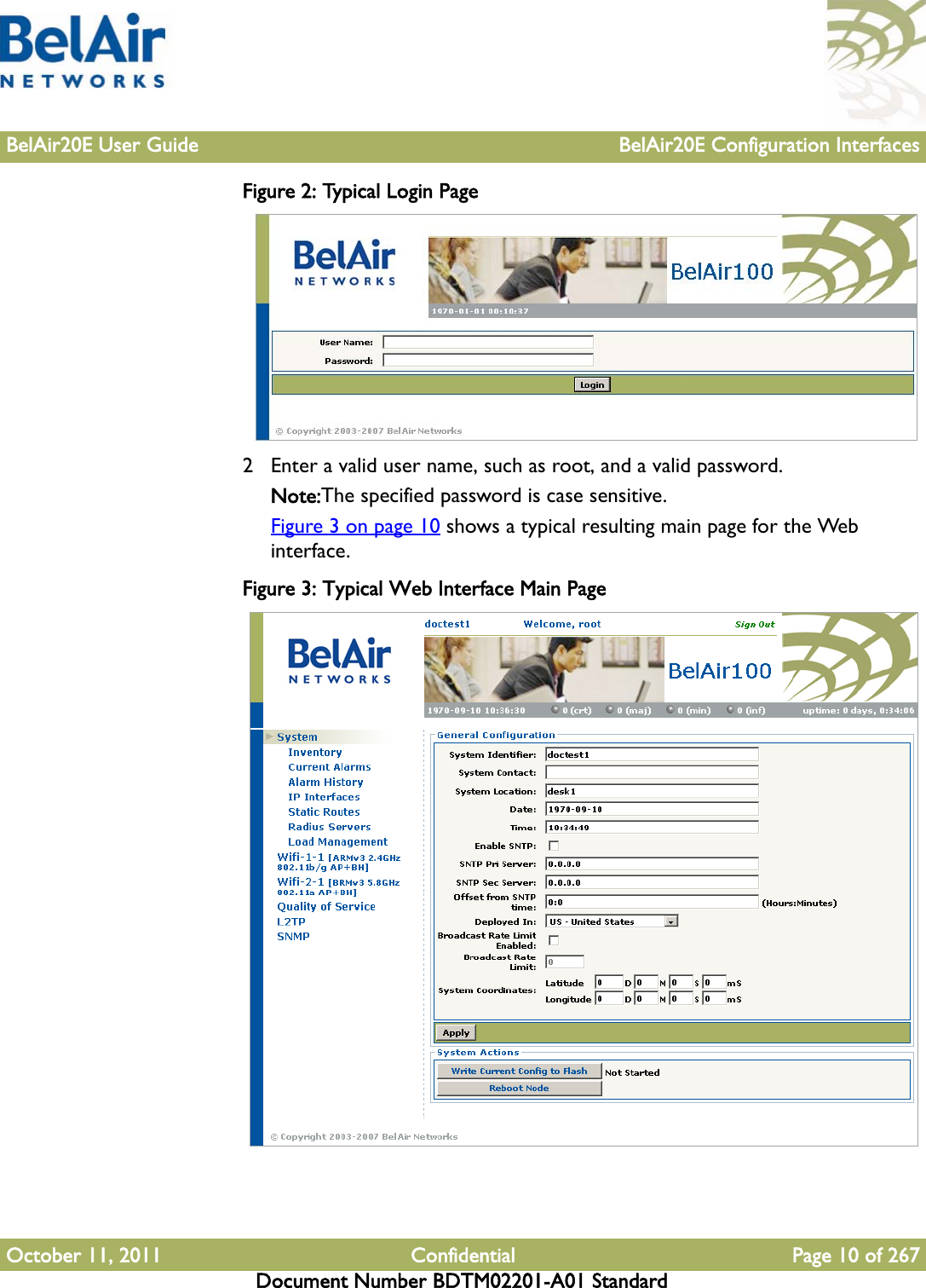 BelAir20E User Guide BelAir20E Configuration InterfacesOctober 11, 2011 Confidential Page 10 of 267Document Number BDTM02201-A01 StandardFigure 2: Typical Login Page 2 Enter a valid user name, such as root, and a valid password.Note:The specified password is case sensitive.Figure 3 on page 10 shows a typical resulting main page for the Web interface.Figure 3: Typical Web Interface Main Page 