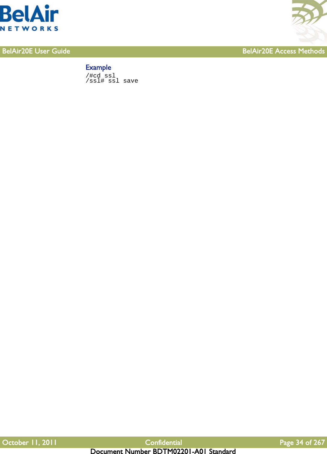 BelAir20E User Guide BelAir20E Access MethodsOctober 11, 2011 Confidential Page 34 of 267Document Number BDTM02201-A01 StandardExample/#cd ssl/ssl# ssl save