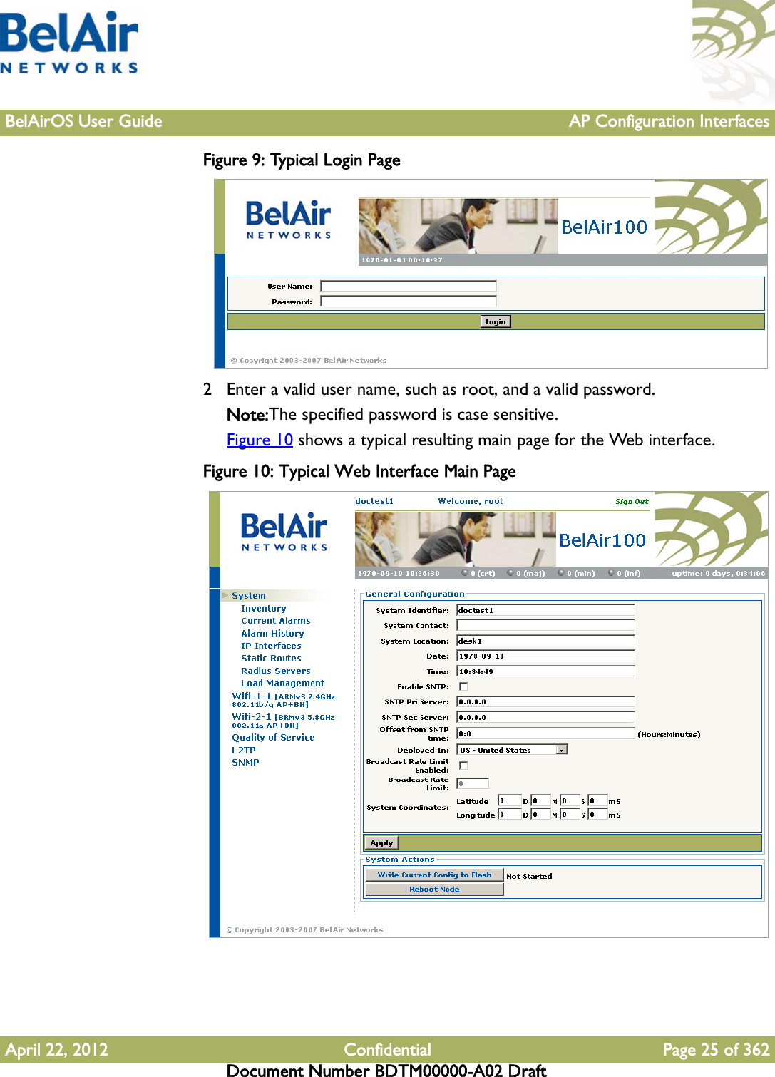 BelAirOS User Guide AP Configuration InterfacesApril 22, 2012 Confidential Page 25 of 362Document Number BDTM00000-A02 DraftFigure 9: Typical Login Page 2 Enter a valid user name, such as root, and a valid password.Note:The specified password is case sensitive.Figure 10 shows a typical resulting main page for the Web interface.Figure 10: Typical Web Interface Main Page 