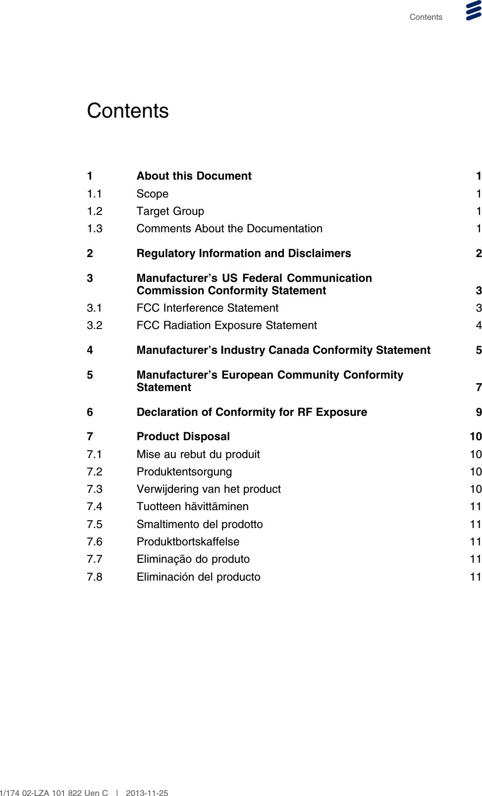 ContentsContents1 About this Document 11.1 Scope 11.2 Target Group 11.3 Comments About the Documentation 12 Regulatory Information and Disclaimers 23 Manufacturer’s US Federal CommunicationCommission Conformity Statement 33.1 FCC Interference Statement 33.2 FCC Radiation Exposure Statement 44 Manufacturer’s Industry Canada Conformity Statement 55 Manufacturer’s European Community ConformityStatement 76 Declaration of Conformity for RF Exposure 97 Product Disposal 107.1 Mise au rebut du produit 107.2 Produktentsorgung 107.3 Verwijdering van het product 107.4 Tuotteen hävittäminen 117.5 Smaltimento del prodotto 117.6 Produktbortskaffelse 117.7 Eliminação do produto 117.8 Eliminación del producto 111/174 02-LZA 101 822 Uen C | 2013-11-25