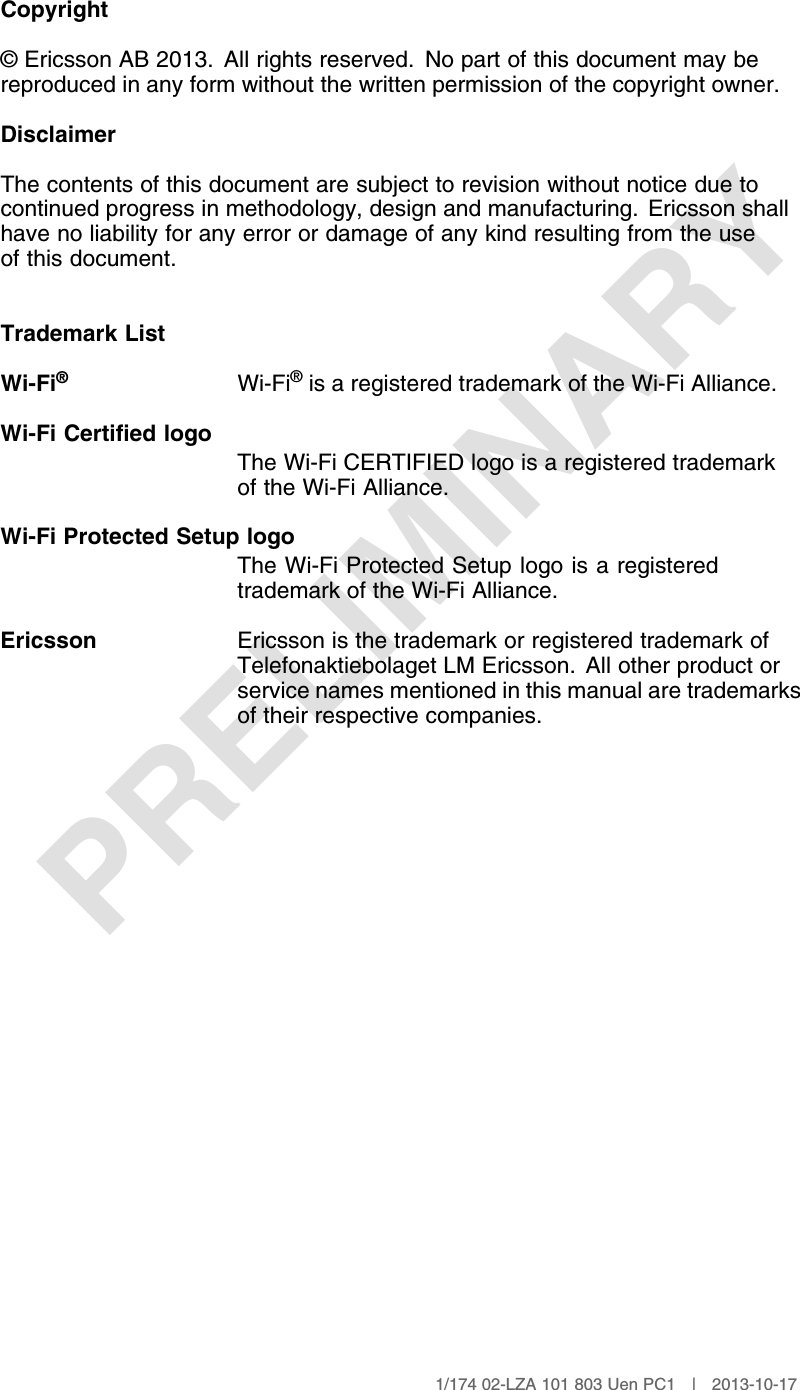 PRELIMINARYCopyright© Ericsson AB 2013. All rights reserved. No part of this document may bereproduced in any form without the written permission of the copyright owner.DisclaimerThe contents of this document are subject to revision without notice due tocontinued progress in methodology, design and manufacturing. Ericsson shallhave no liability for any error or damage of any kind resulting from the useof this document.Trademark ListWi-Fi®Wi-Fi®is a registered trademark of the Wi-Fi Alliance.Wi-Fi Certified logoThe Wi-Fi CERTIFIED logo is a registered trademarkof the Wi-Fi Alliance.Wi-Fi Protected Setup logoThe Wi-Fi Protected Setup logo is a registeredtrademark of the Wi-Fi Alliance.Ericsson Ericsson is the trademark or registered trademark ofTelefonaktiebolaget LM Ericsson. All other product orservice names mentioned in this manual are trademarksof their respective companies.1/174 02-LZA 101 803 Uen PC1 | 2013-10-17