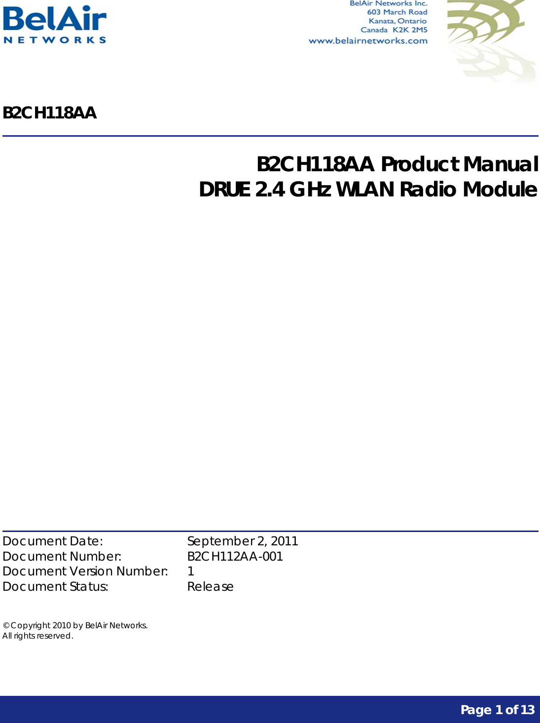      Page 1 of 13     B2CH118AA  B2CH118AA Product Manual DRUE 2.4 GHz WLAN Radio Module              Document Date:    September 2, 2011 Document Number:    B2CH112AA-001 Document Version Number:  1 Document Status:    Release  © Copyright 2010 by BelAir Networks. All rights reserved.