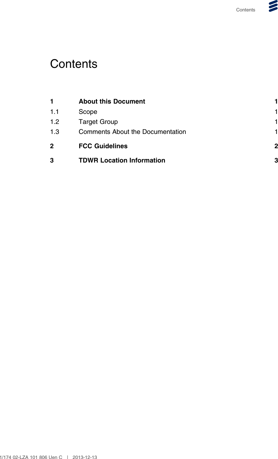 ContentsContents1 About this Document 11.1 Scope 11.2 Target Group 11.3 Comments About the Documentation 12 FCC Guidelines 23 TDWR Location Information 31/174 02-LZA 101 806 Uen C | 2013-12-13