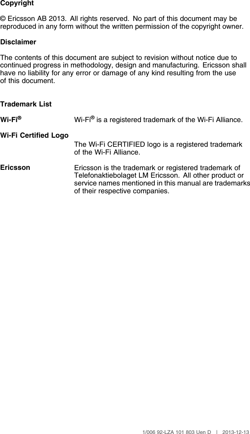 Copyright© Ericsson AB 2013. All rights reserved. No part of this document may bereproduced in any form without the written permission of the copyright owner.DisclaimerThe contents of this document are subject to revision without notice due tocontinued progress in methodology, design and manufacturing. Ericsson shallhave no liability for any error or damage of any kind resulting from the useof this document.Trademark ListWi-Fi®Wi-Fi®is a registered trademark of the Wi-Fi Alliance.Wi-Fi Certified LogoThe Wi-Fi CERTIFIED logo is a registered trademarkof the Wi-Fi Alliance.Ericsson Ericsson is the trademark or registered trademark ofTelefonaktiebolaget LM Ericsson. All other product orservice names mentioned in this manual are trademarksof their respective companies.1/006 92-LZA 101 803 Uen D | 2013-12-13