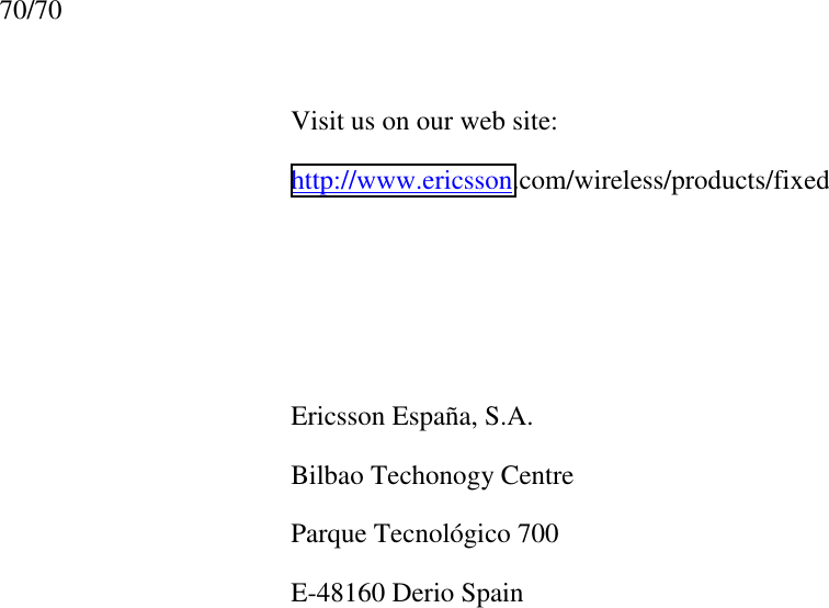 70/70Visit us on our web site:http://www.ericsson.com/wireless/products/fixedEricsson España, S.A.Bilbao Techonogy CentreParque Tecnológico 700E-48160 Derio Spain