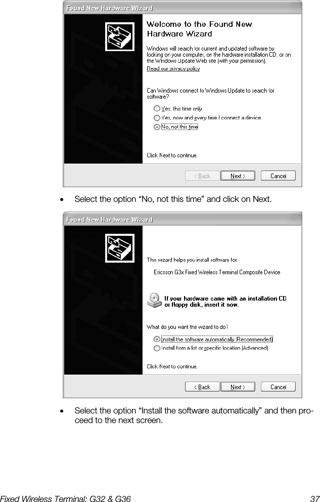 Fixed Wireless Terminal: G32 &amp; G36  37   •  Select the option “No, not this time” and click on Next.   •  Select the option “Install the software automatically” and then pro-ceed to the next screen. 