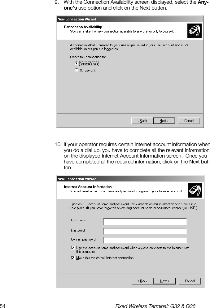 54  Fixed Wireless Terminal: G32 &amp; G36  9.  With the Connection Availability screen displayed, select the Any-Any-Any-Any-one’s one’s one’s one’s use option and click on the Next button.   10. If your operator requires certain Internet account information when you do a dial up, you have to complete all the relevant information on the displayed Internet Account Information screen.  Once you have completed all the required information, click on the Next but-ton.  