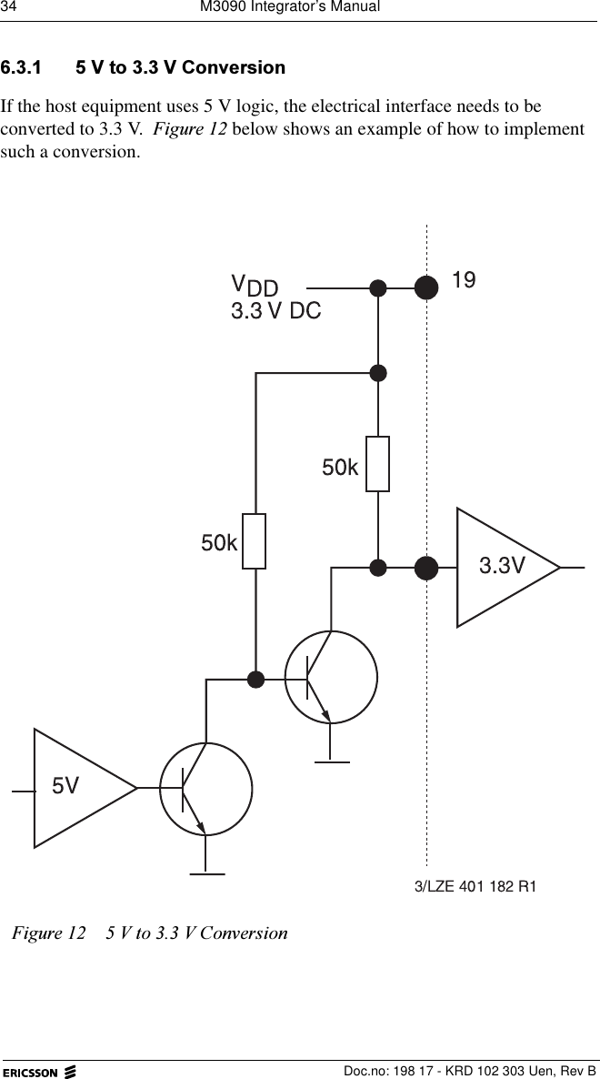 34  M3090 Integrator&rsquo;s Manual  Doc.no: 198 17 - KRD 102 303 Uen, Rev B 9WR9&amp;RQYHUVLRQIf the host equipment uses 5 V logic, the electrical interface needs to be converted to 3.3 V. )LJXUH below shows an example of how to implement such a conversion.)LJXUH 9WR9&amp;RQYHUVLRQ