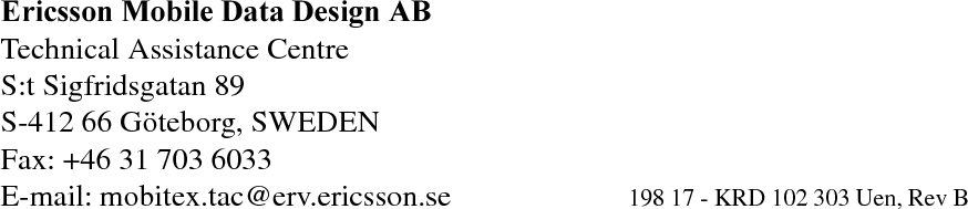 (ULFVVRQ0RELOH'DWD'HVLJQ$%Technical Assistance CentreS:t Sigfridsgatan 89S-412 66 G&ouml;teborg, SWEDENFax: +46 31 703 6033E-mail: mobitex.tac@erv.ericsson.se 198 17 - KRD 102 303 Uen, Rev B