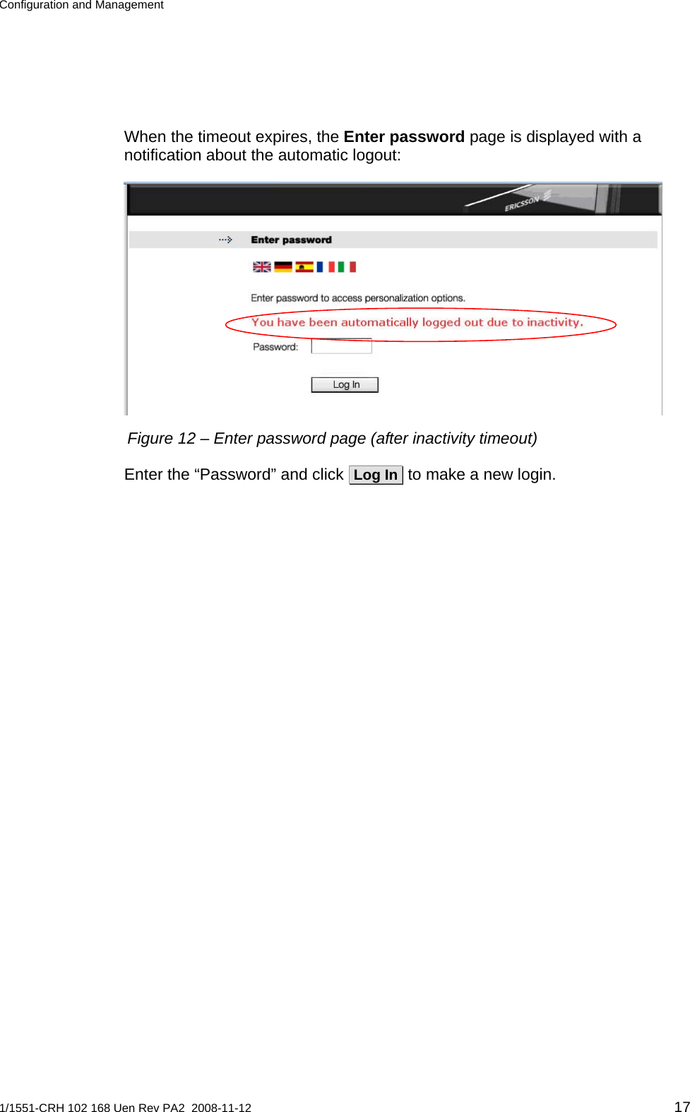 Configuration and Management  When the timeout expires, the Enter password page is displayed with a notification about the automatic logout:  Figure 12 – Enter password page (after inactivity timeout) Enter the “Password” and click  Log In  to make a new login.  1/1551-CRH 102 168 Uen Rev PA2  2008-11-12 17 