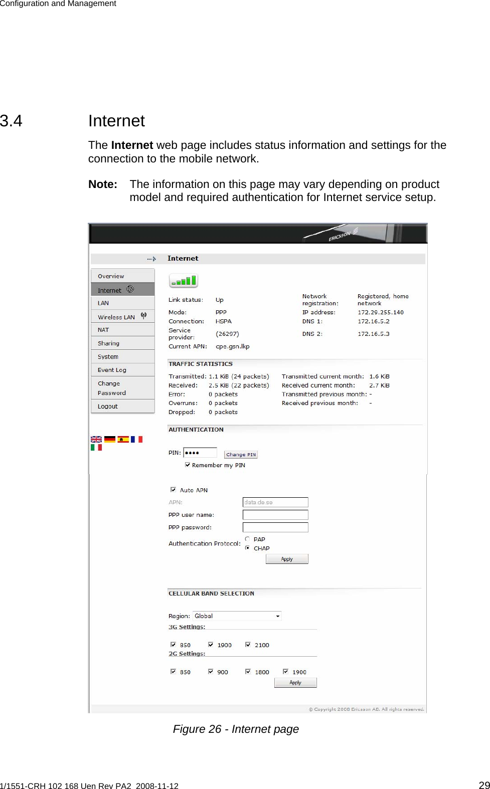 Configuration and Management  3.4 Internet The Internet web page includes status information and settings for the connection to the mobile network. Note:  The information on this page may vary depending on product model and required authentication for Internet service setup.  Figure 26 - Internet page 1/1551-CRH 102 168 Uen Rev PA2  2008-11-12 29 