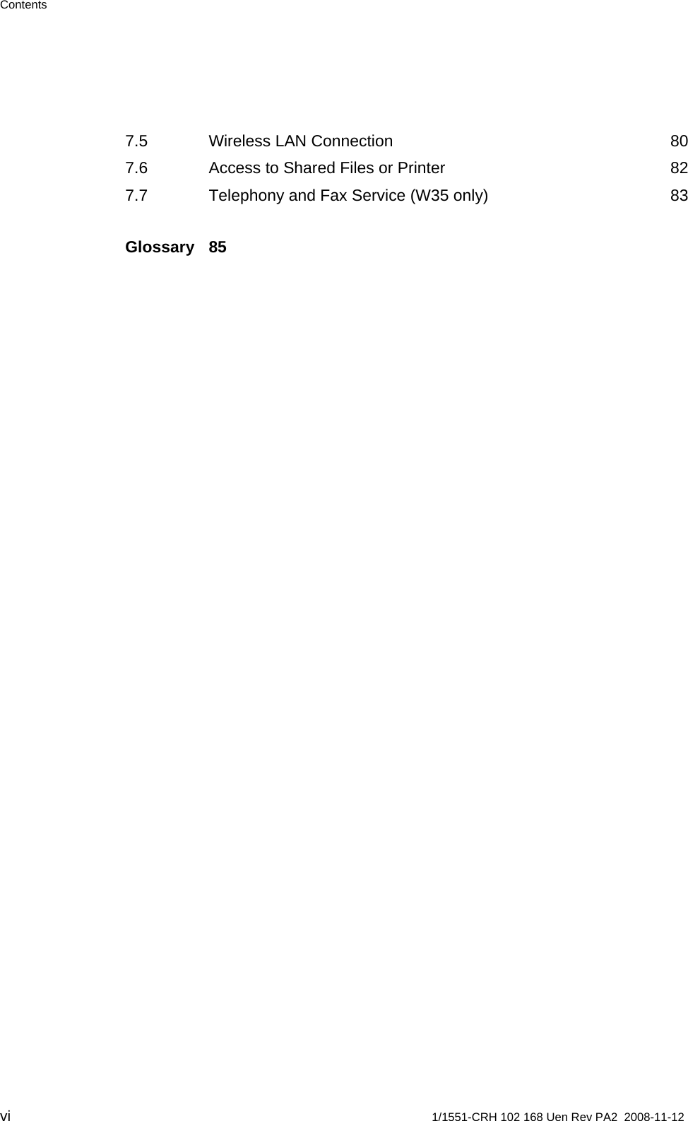 Contents 7.5 Wireless LAN Connection  80 7.6 Access to Shared Files or Printer  82 7.7 Telephony and Fax Service (W35 only)  83 Glossary 85  vi  1/1551-CRH 102 168 Uen Rev PA2  2008-11-12 