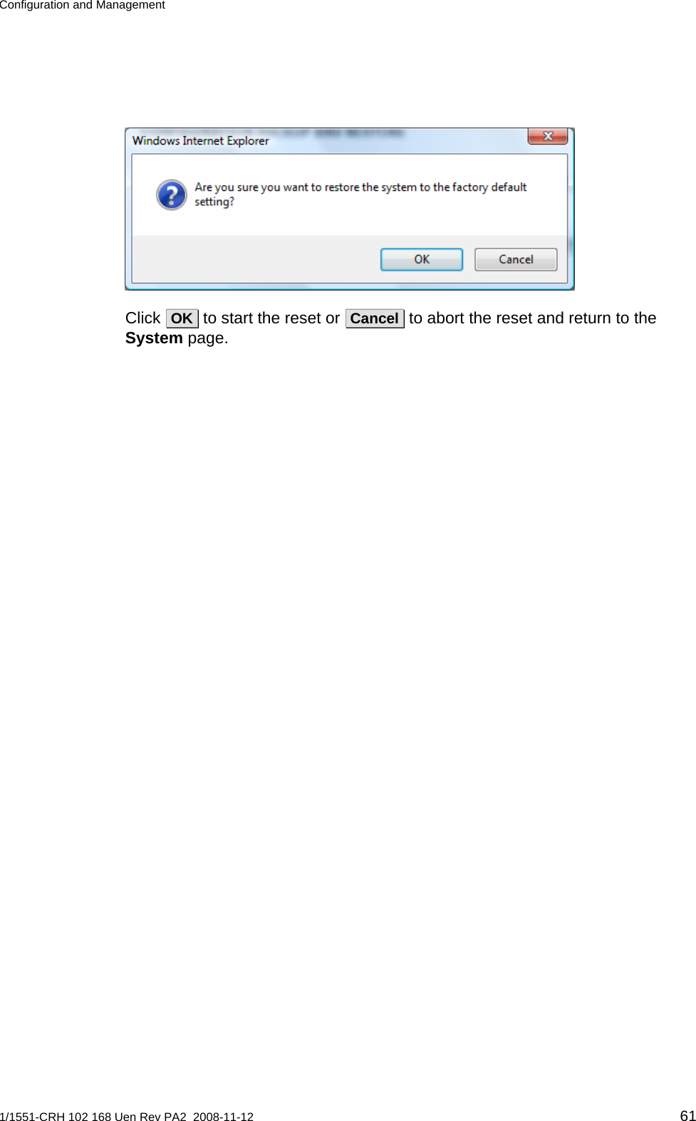 Configuration and Management   Click  OK  to start the reset or  Cancel  to abort the reset and return to the System page.   1/1551-CRH 102 168 Uen Rev PA2  2008-11-12 61 