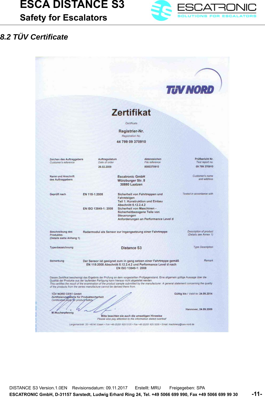ESCA DISTANCE S3Safety for Escalators8.2 T&Uuml;V CertificateDISTANCE S3 Version.1.0EN    Revisionsdatum: 09.11.2017      Erstellt: MRU       Freigegeben: SPAESCATRONIC GmbH, D-31157 Sarstedt, Ludwig Erhard Ring 24, Tel. +49 5066 699 990, Fax +49 5066 699 99 30          -11- 