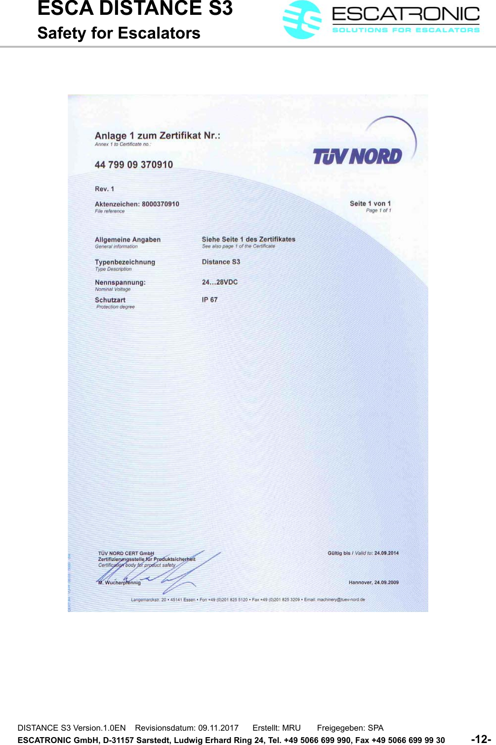 ESCA DISTANCE S3Safety for EscalatorsDISTANCE S3 Version.1.0EN    Revisionsdatum: 09.11.2017      Erstellt: MRU       Freigegeben: SPAESCATRONIC GmbH, D-31157 Sarstedt, Ludwig Erhard Ring 24, Tel. +49 5066 699 990, Fax +49 5066 699 99 30          -12- 