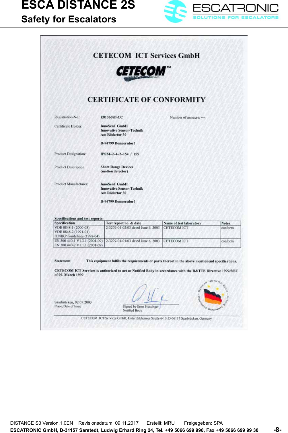 ESCA DISTANCE 2SSafety for EscalatorsDISTANCE S3 Version.1.0EN    Revisionsdatum: 09.11.2017      Erstellt: MRU       Freigegeben: SPAESCATRONIC GmbH, D-31157 Sarstedt, Ludwig Erhard Ring 24, Tel. +49 5066 699 990, Fax +49 5066 699 99 30          -8-   