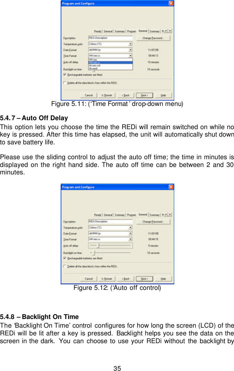  35 Figure 5.11: (‘Time Format ’ drop-down menu) 5.4.7 – Auto Off Delay This option lets you choose the time the REDi will remain switched on while no key is pressed. After this time has elapsed, the unit will automatically shut down to save battery life.   Please use the sliding control to adjust the auto off time; the time in minutes is displayed on the right hand side. The auto off time can be between 2 and 30 minutes.    Figure 5.12: (‘Auto off’ control)   5.4.8  – Backlight On Time The ‘Backlight On Time’ control configures for how long the screen (LCD) of the REDi will be lit after a key is pressed. Backlight helps you see the data on the screen in the dark.  You can choose to use your REDi without the backlight by 