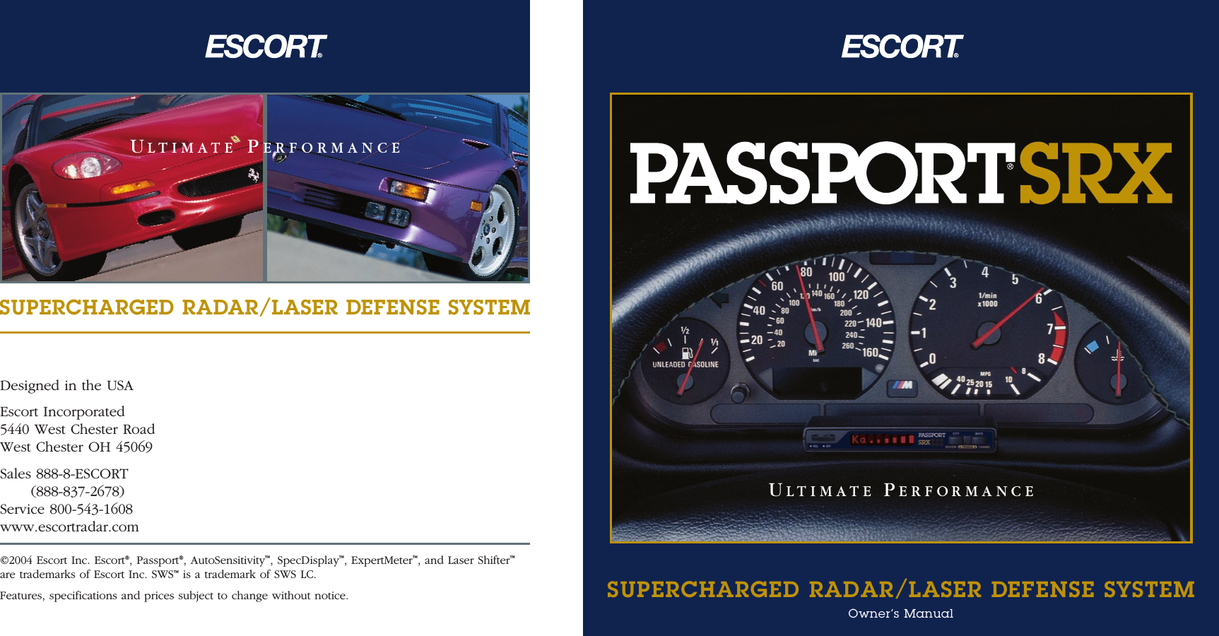Designed in the USAEscort Incorporated5440 West Chester RoadWest Chester OH 45069Sales 888-8-ESCORT(888-837-2678)Service 800-543-1608www.escortradar.com©2004 Escort Inc. Escort®, Passport®, AutoSensitivity™, SpecDisplay™, ExpertMeter™, and Laser Shifter™are trademarks of Escort Inc. SWS™is a trademark of SWS LC. Features, specifications and prices subject to change without notice.SUPERCHARGED RADAR/LASER DEFENSE SYSTEMSUPERCHARGED RADAR/LASER DEFENSE SYSTEMOwner’s ManualULTIMATE PERFORMANCEULTIMATE PERFORMANCE