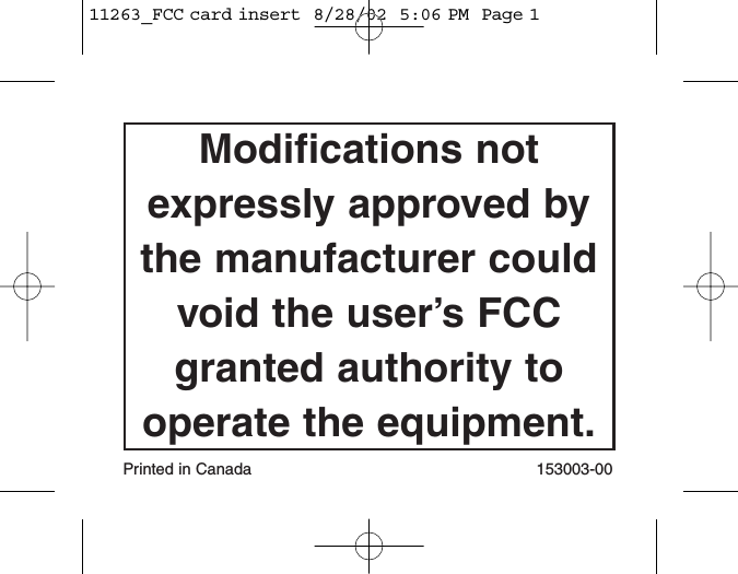 Modifications notexpressly approved bythe manufacturer couldvoid the user’s FCCgranted authority tooperate the equipment.Printed in Canada 153003-0011263_FCC card insert  8/28/02  5:06 PM  Page 1