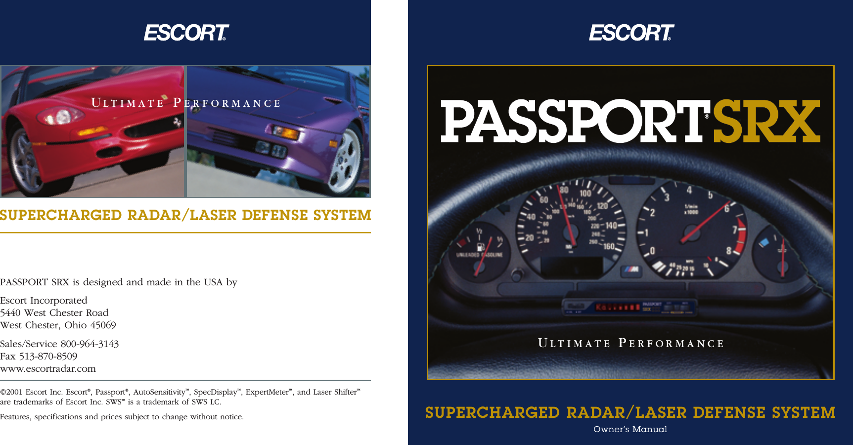 PASSPORT SRX is designed and made in the USA byEscort Incorporated5440 West Chester RoadWest Chester, Ohio 45069Sales/Service 800-964-3143Fax 513-870-8509www.escortradar.com©2001 Escort Inc. Escort®, Passport®, AutoSensitivity™, SpecDisplay™, ExpertMeter™, and Laser Shifter™are trademarks of Escort Inc. SWS™is a trademark of SWS LC. Features, specifications and prices subject to change without notice.SUPERCHARGED RADAR/LASER DEFENSE SYSTEMSUPERCHARGED RADAR/LASER DEFENSE SYSTEMOwner’s ManualULTIMATE PERFORMANCEULTIMATE PERFORMANCE