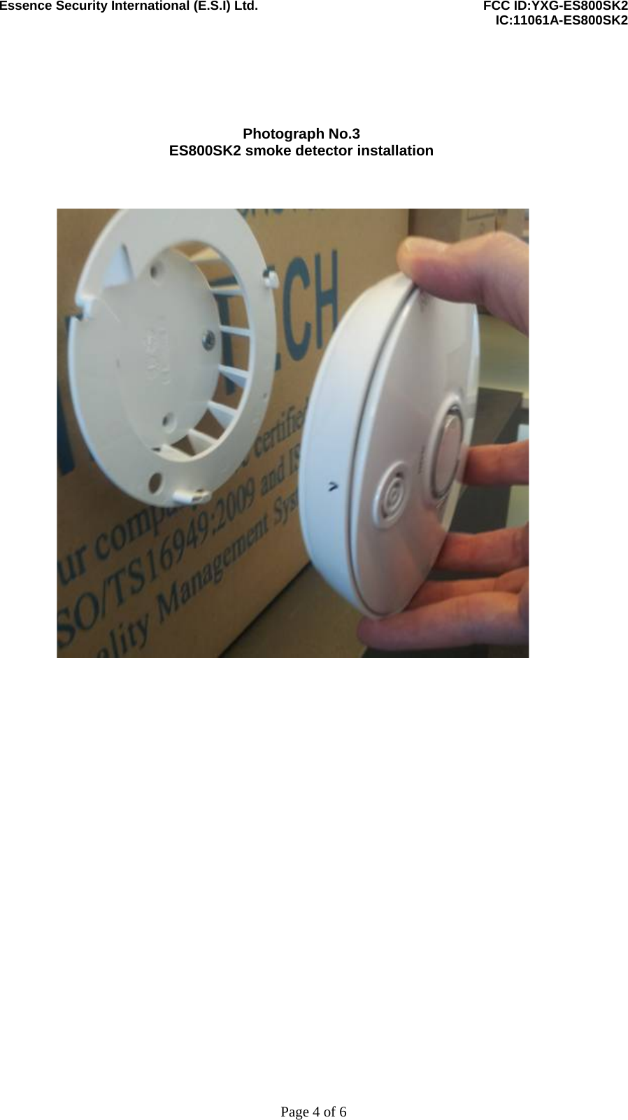 Essence Security International (E.S.I) Ltd.    FCC ID:YXG-ES800SK2      IC:11061A-ES800SK2     Page 4 of 6     Photograph No.3 ES800SK2 smoke detector installation       