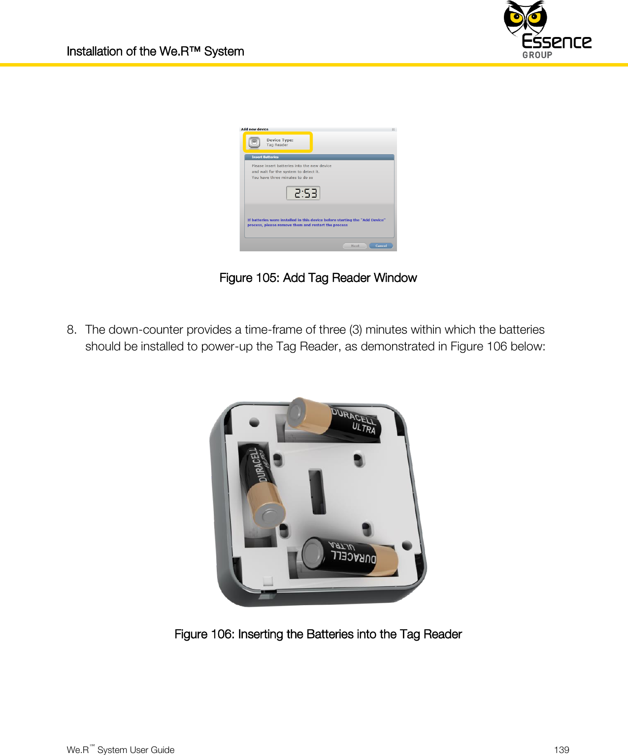 Installation of the We.R™ System    We.R™ System User Guide  139    Figure 105: Add Tag Reader Window  8. The down-counter provides a time-frame of three (3) minutes within which the batteries should be installed to power-up the Tag Reader, as demonstrated in Figure 106 below:   Figure 106: Inserting the Batteries into the Tag Reader    
